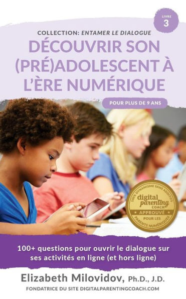 Decouvrir son (pre)adolescent ? l'ere numerique: 100+ questions pour ouvrir le dialogue sur ses activites en ligne (et hors ligne) (Entamer le dialogue) (French Edition)