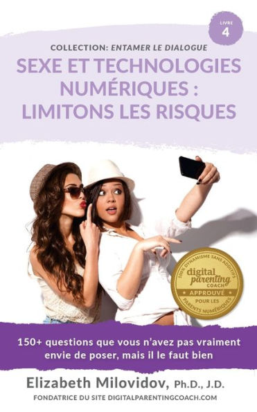 Sexe Et Technologies Numériques: Limitons Les Risques : 150+ Questions Que Vous N'Avez Pas Vraiment Envie De Poser, Mais Il Le Faut Bien