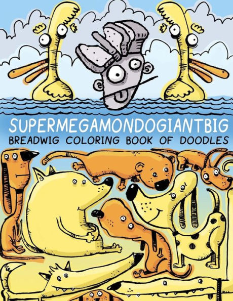 Breadwig Supermegamondogiantbig Libro para colorear de garabatos (Libros para colorear Breadwig)