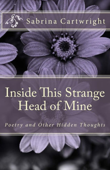 Inside This Strange Head of Mine: Poetry and Other Hidden Thoughts