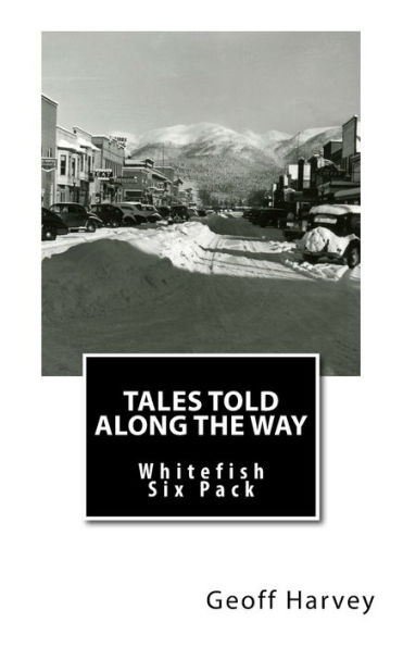 Tales Told Along The Way : Whitefish Six Pack