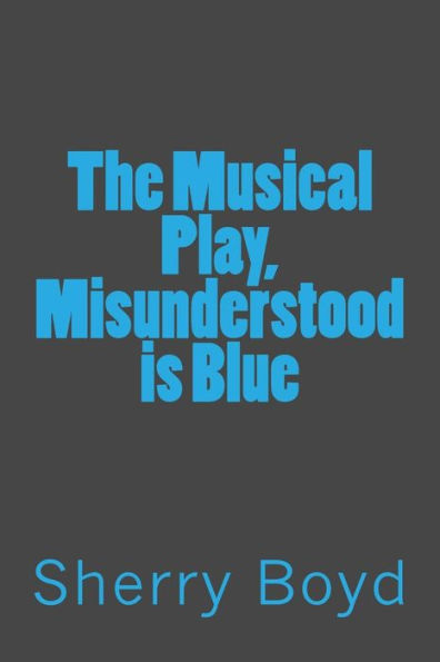 The Musical Play, Misunderstood Is Blue