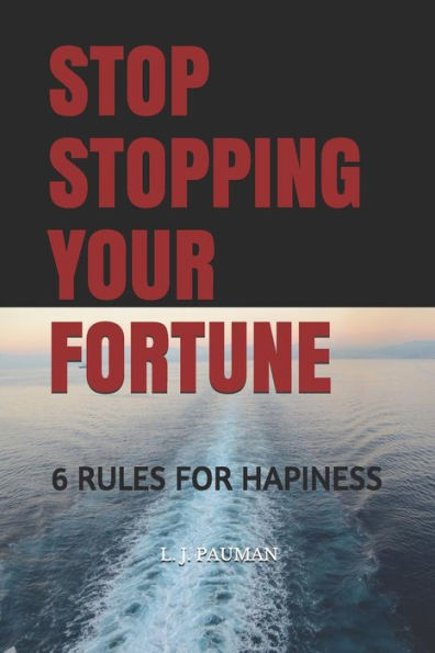 Stop Stopping Your Fortune : 6 Rules For Hapiness