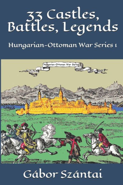 33 Castles, Battles, Legends: Hungarian-Ottoman War Series 1