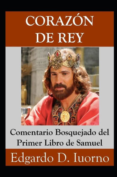 Coraz�n de Rey: Comentario Bosquejado Del Primer Libro de Samuel (Spanish Edition)
