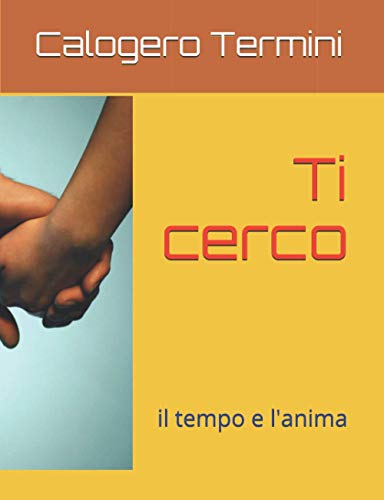 Ti Cerco: Il Tempo E L'Anima (Italian Edition)