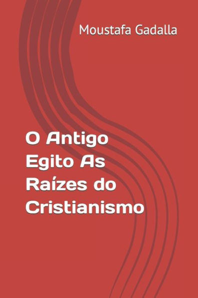O Antigo Egito As Raízes Do Cristianismo