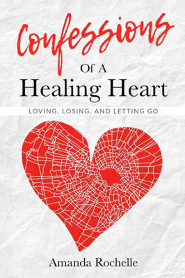Confessions of a Healing Heart: Loving, Losing and Letting Go