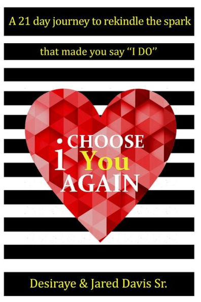 I Choose You Again: A 21 day journey to rekindle the spark that made you say "I Do"