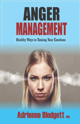 Anger Management: Healthy Ways to Taming Your Emotions: Take a long walk away from self-destruct