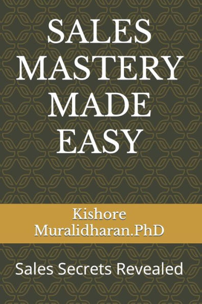 Sales Mastery Made Easy : Sales Secrets Revealed