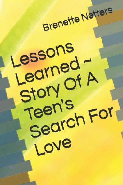 Lessons Learned Story Of A Teen's Search For Love