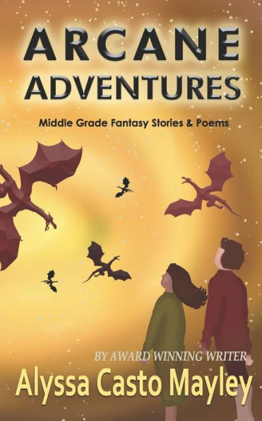 Arcane Adventures: Middle Grade Stories & Poems