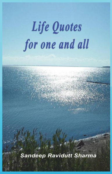 Life Quotes For One And All: Motivational And Inspirational Quotes, Thoughts And Facts About Life.