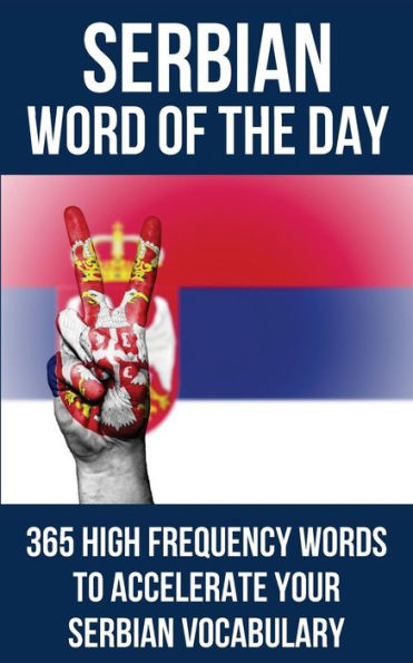 Serbian Word Of The Day : 365 High Frequency Words To Accelerate Your Serbian Vocabulary