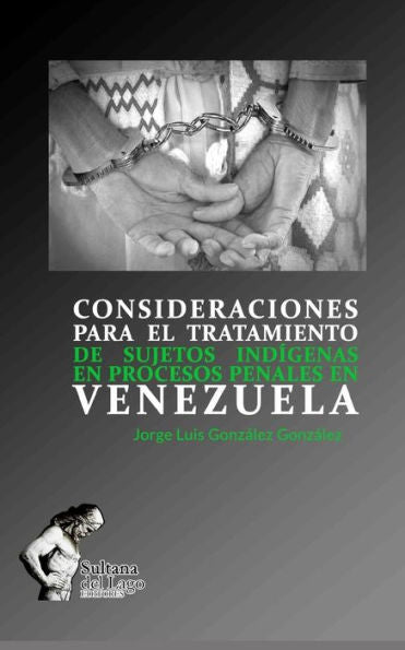 CONSIDERACIONES PARA EL TRATAMIENTO DE SUJETOS IND�GENAS EN PROCESOS PENALES EN VENEZUELA (Spanish Edition)