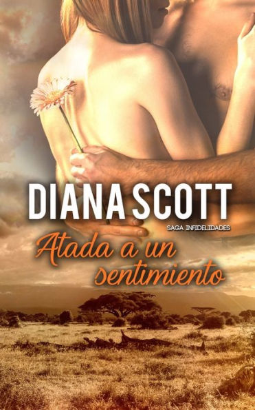 Atada a un sentimiento: Novela rom�ntica (Saga Infidelidades) (Spanish Edition)