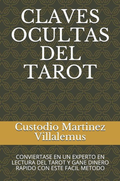 CLAVES OCULTAS DEL TAROT: CONVIERTASE EN UN EXPERTO EN LECTURA DEL TAROT Y GANE DINERO RAPIDO CON ESTE FACIL METODO