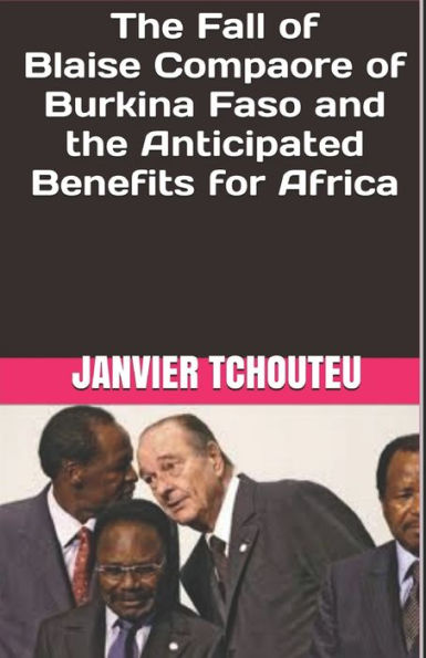 The Fall Of Blaise Compaore Of Burkina Faso And The Anticipated Benefits For Africa