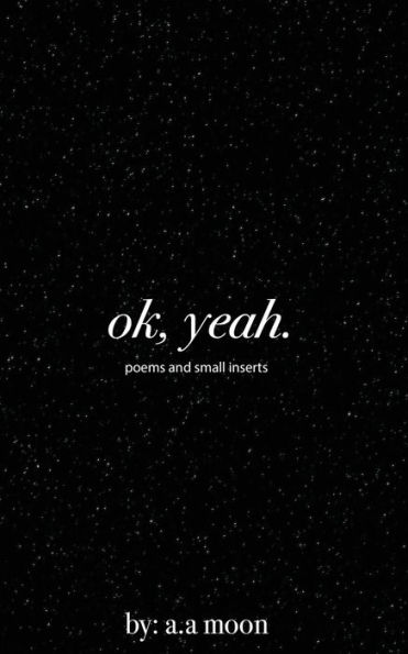 Ok, Yeah. : Poems And Small Inserts