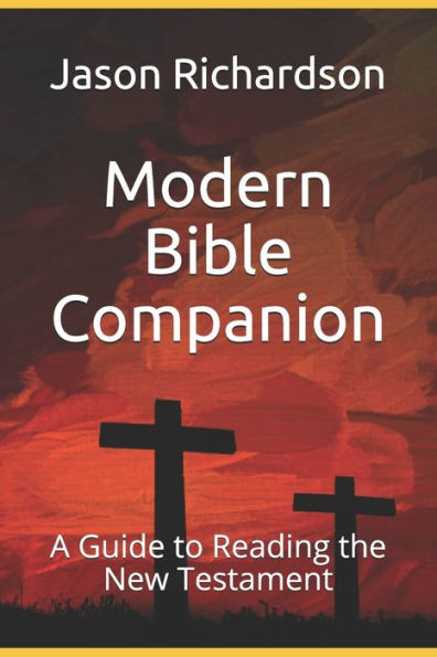 Modern Bible Companion : A Guide To Reading The New Testament