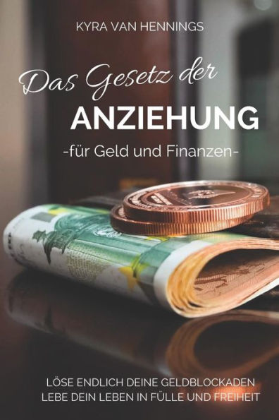 Das Gesetz der ANZIEHUNG: -f�r Geld und Finanzen- (German Edition)