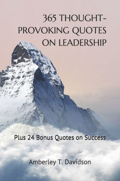 365 THOUGHT-PROVOKING QUOTES ON LEADERSHIP: Plus 24 Bonus Quotes on Success