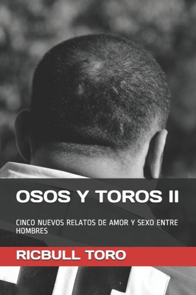 Osos Y Toros Ii: Cinco Nuevos Relatos De Amor Y Sexo Entre Hombres