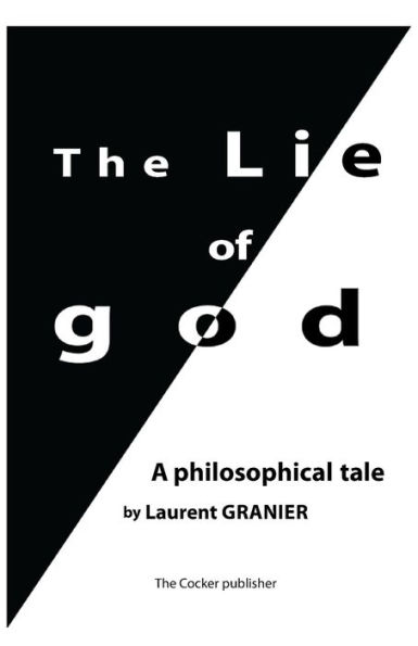 The Lie Of God : A Philosophical Tale