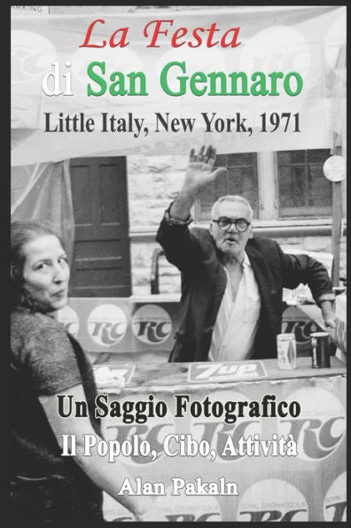 La Festa di San Gennaro, Piccola Italia, New York, 1971: Saggio fotografico: La gente, il cibo, le attività (Italian Edition)