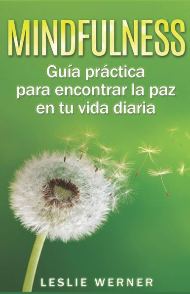 Mindfulness : Gu?a Pr?ctica Para Encontrar La Paz En Tu Vida Diaria
