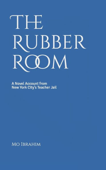 The Rubber Room : A Novel Account From New York City's Teacher Jail