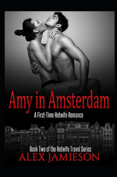 Amy in Amsterdam: A First-Time Hotwife Story (The Hotwife Travel Series)