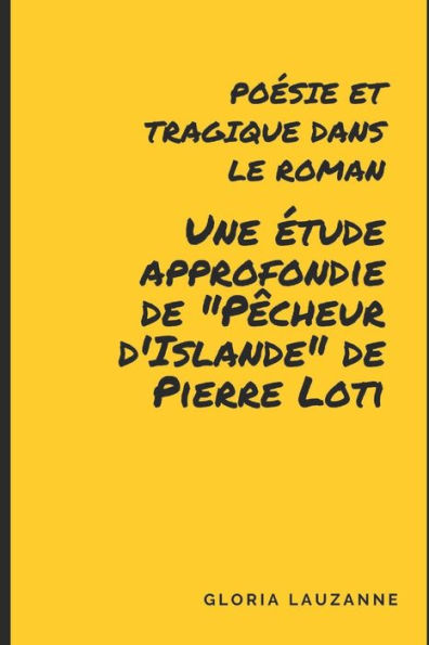 Po?sie Et Tragique Dans Le Roman: Une ?tude Approfondie De "P?cheur D'Islande" De Pierre Loti