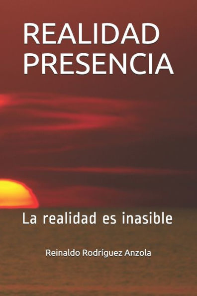 Realidad Presencia : La Realidad Es Inasible