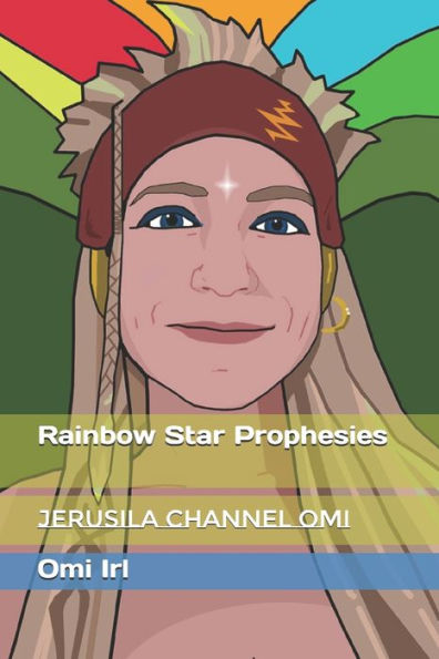 Rainbow Star Prophesies : Jerusila Channel Omi