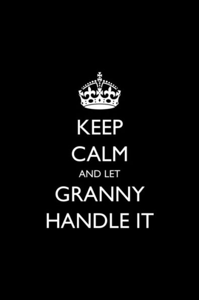 Keep Calm and Let Granny Handle It (Blank Lined Journals for Family)