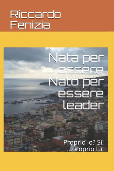 Nata Per Essere Nato Per Essere Leader : Proprio Io? S?! ... Proprio Tu!