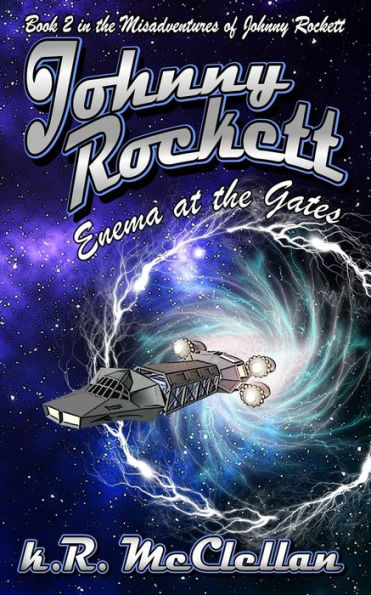 Johnny Rockett Enema At the Gates: Book Two in the Misadventures of Johnny Rockett