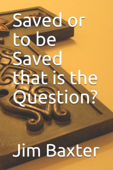 Saved Or To Be Saved That Is The Question?