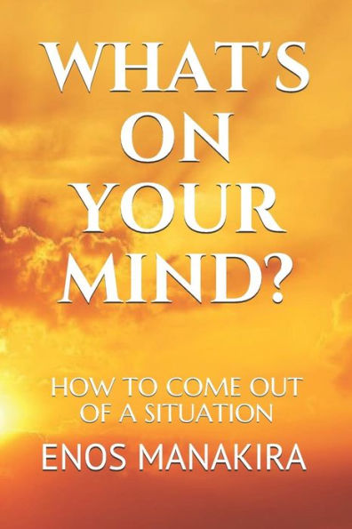 What'S On Your Mind? : How To Come Out Of A Situation