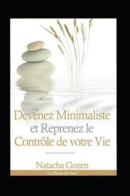 Devenez Minimaliste et Reprenez le Contrôle de votre Vie (French Edition)