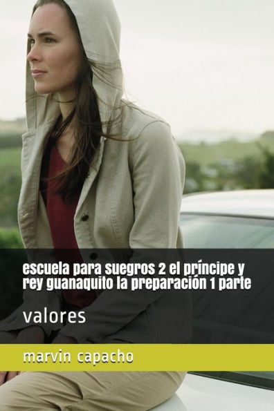 escuela para suegros 2 el pr?ncipe y rey guanaquito la preparaci?n 1 parte: valores (escuela para suegros la trilogia) (Spanish Edition)
