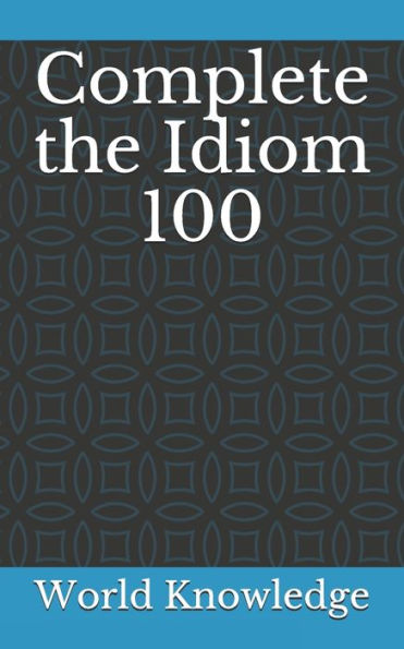 Complete the Idiom 100