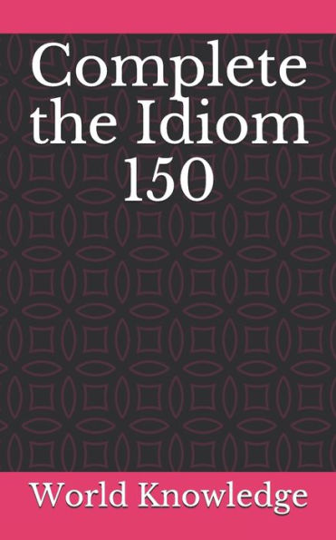 Complete the Idiom 150