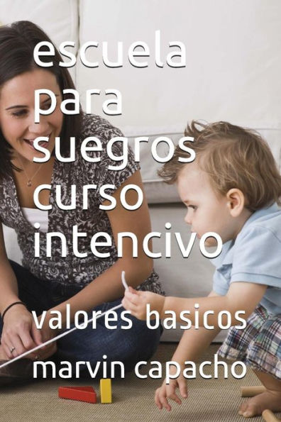 escuela para suegros curso intencivo: valores basicos (Spanish Edition)