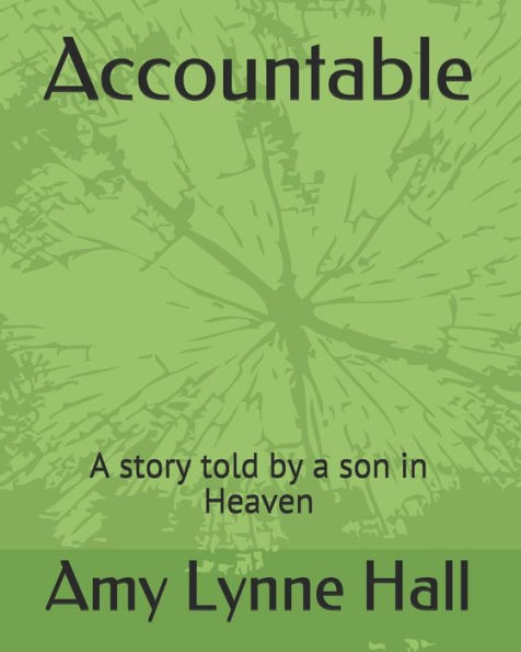 Accountable: A story told by a son in Heaven