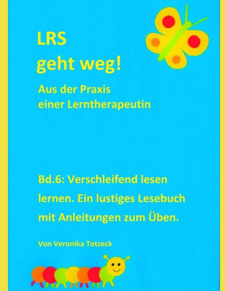 Verschleifend Lesen Lernen. Ein Lustiges Lesebuch Mit Anleitungen Zum Üben.: Aus Der Praxis Einer Lerntherapeutin