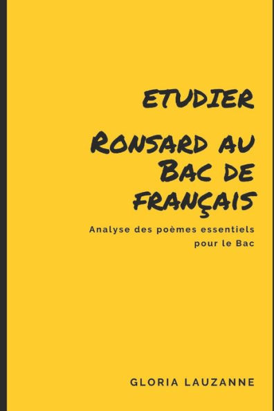 Etudier Ronsard au Bac de francais: Analyse des po?mes essentiels pour le Bac (French Edition)