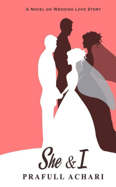 She & I By Prafull Achari : A Novel On Wedding Love Story